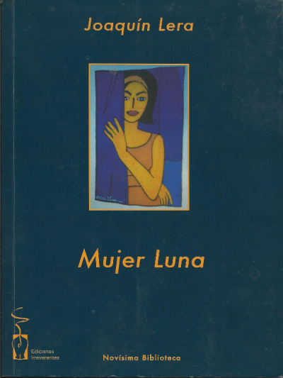 Joaquín Lera, 'Mujer Luna', Novísima Biblioteca, Ediciones Irreverentes, Sevilla 2006
