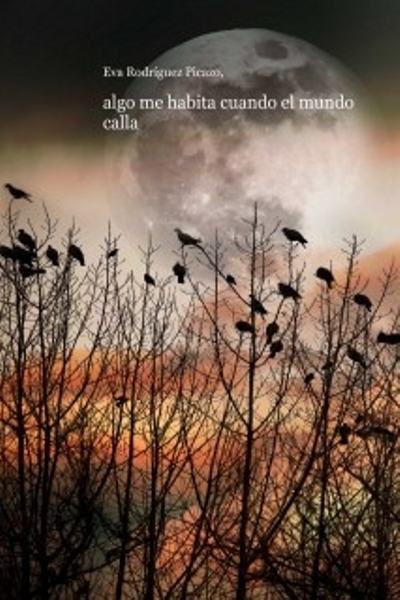 Algo me habita cuando el mundo calla | Eva R. Picazo